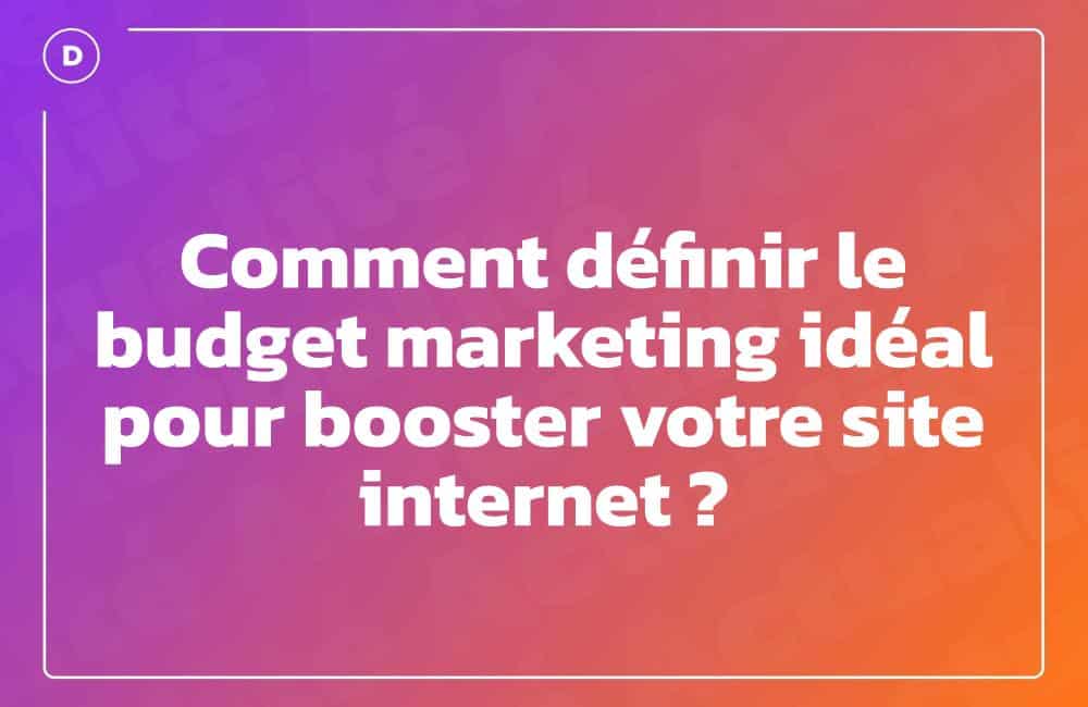 Comment définir le budget marketing idéal pour booster votre site internet ?