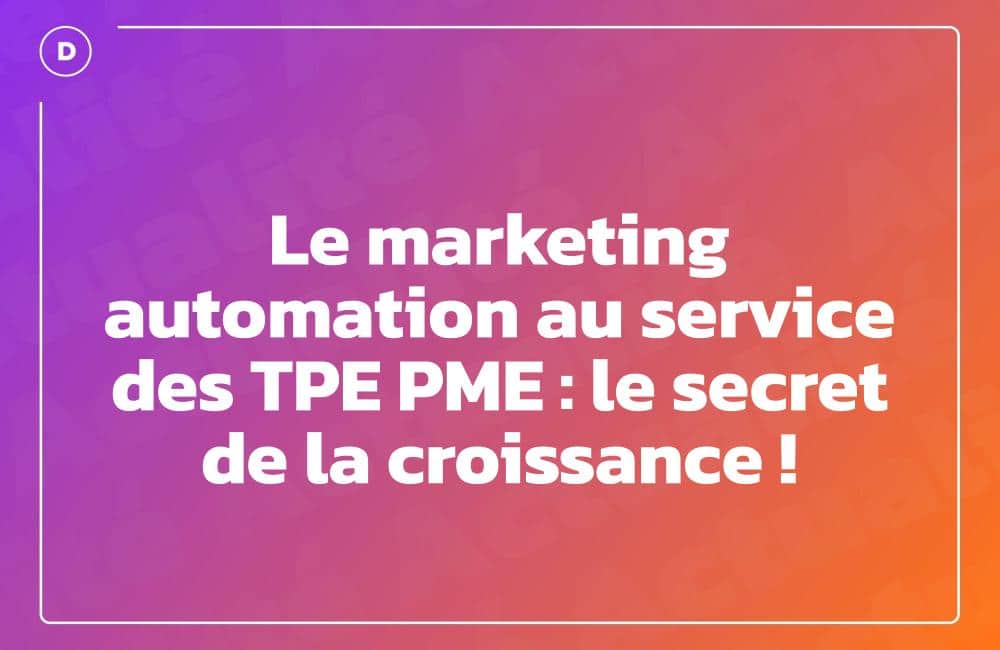 Le marketing automation au service des TPE PME : le secret de la croissance !
