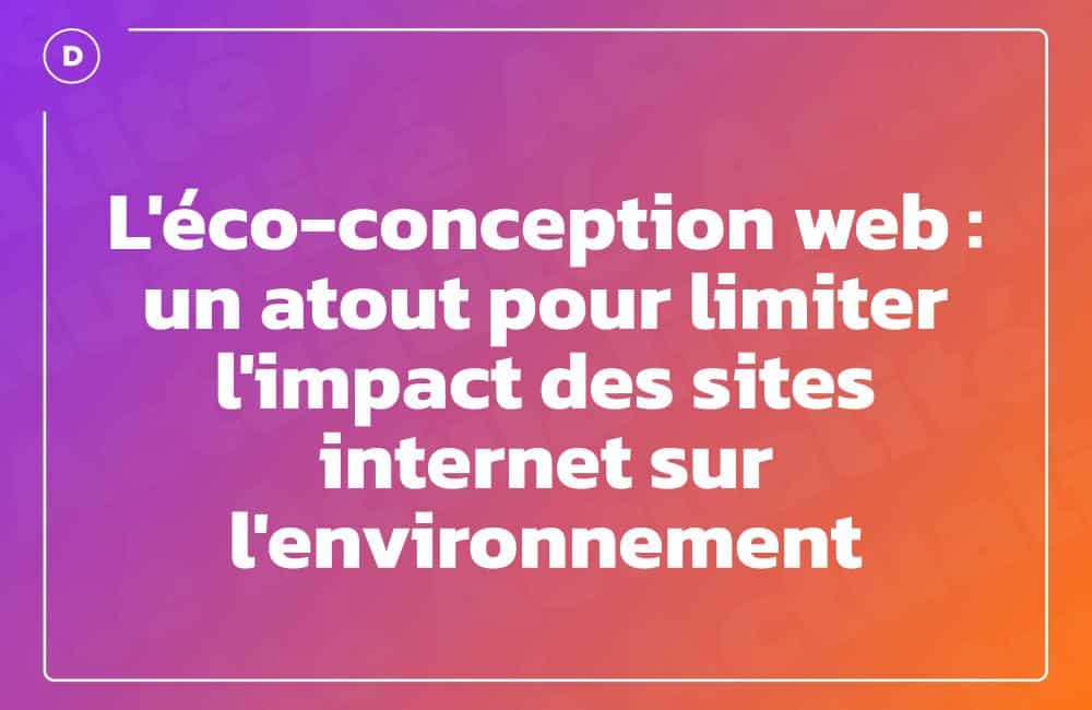 L'éco-conception web : un atout pour limiter l'impact des sites internet sur l'environnement