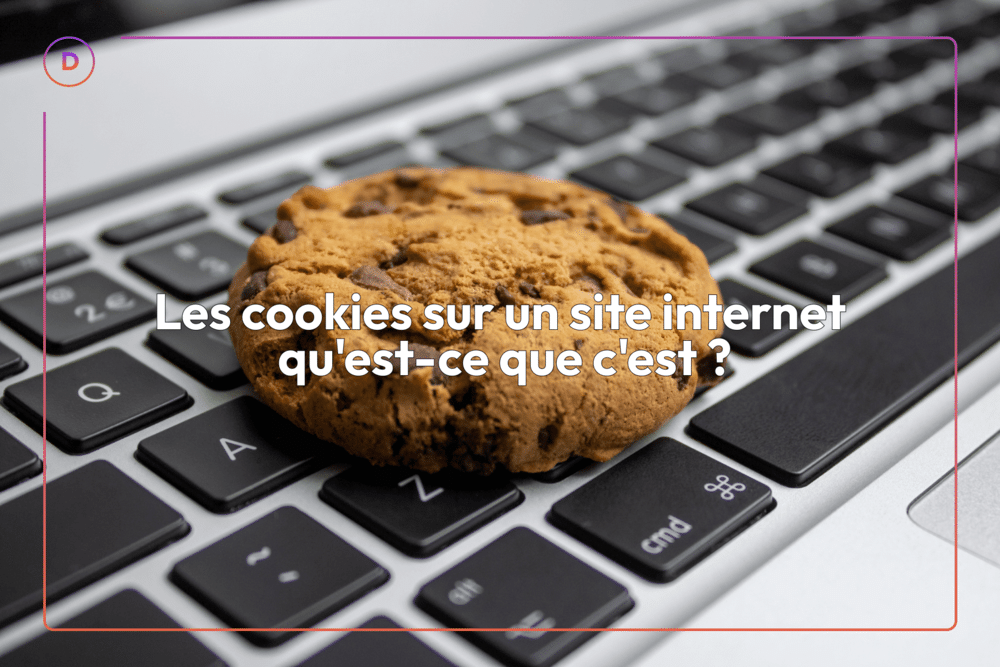Les cookies sur un site internet, qu’est-ce que c’est ?