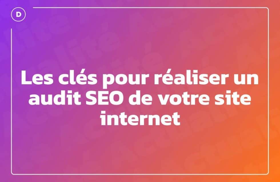 Les clés pour réaliser un audit SEO de votre site internet - Divi Services