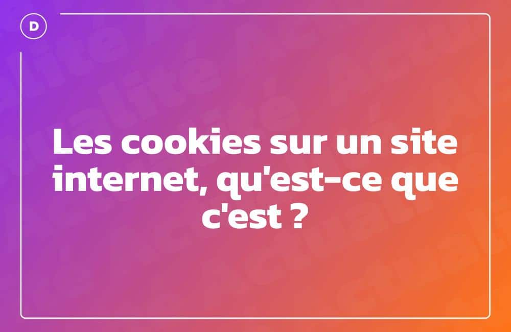 Les cookies sur un site internet, qu'est-ce que c'est ?