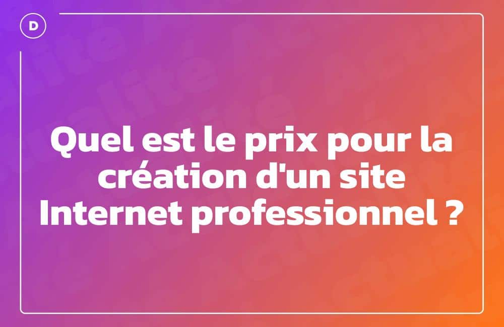 Quel est le prix pour la création d'un site Internet professionnel ?