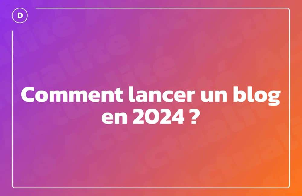 Comment lancer un blog en 2024 ?