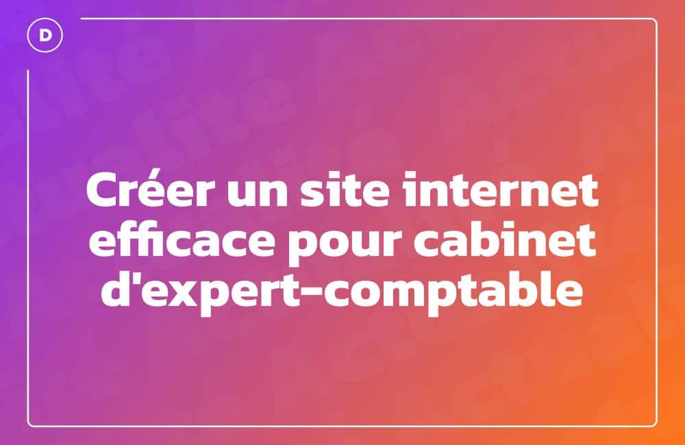Créer un site internet efficace pour cabinet d'expert-comptable