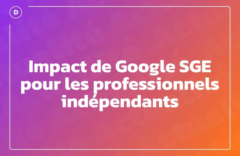 Impact de Google SGE pour les professionnels indépendants