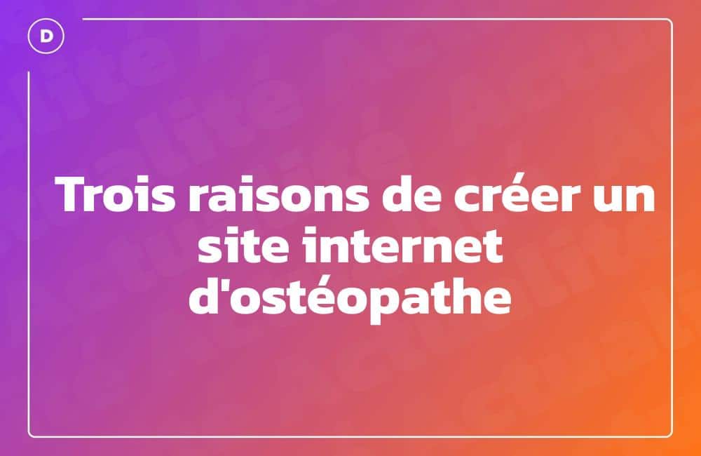 Trois raisons de créer un site internet d'ostéopathe