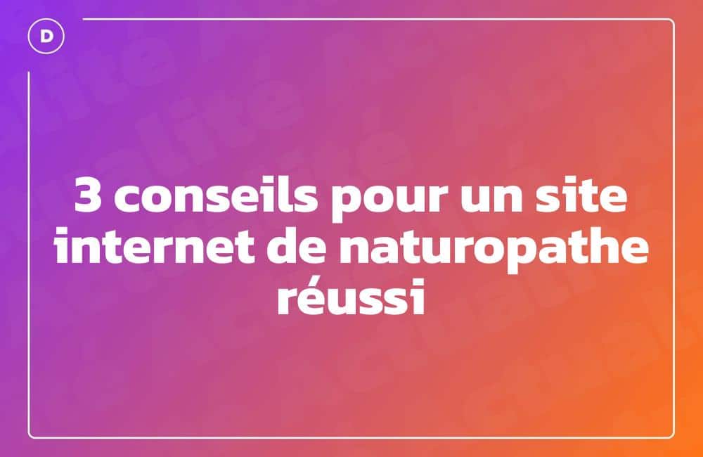 3 conseils pour un site internet de naturopathe réussi