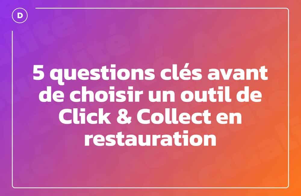 5 questions clés avant de choisir un outil de Click & Collect en restauration
