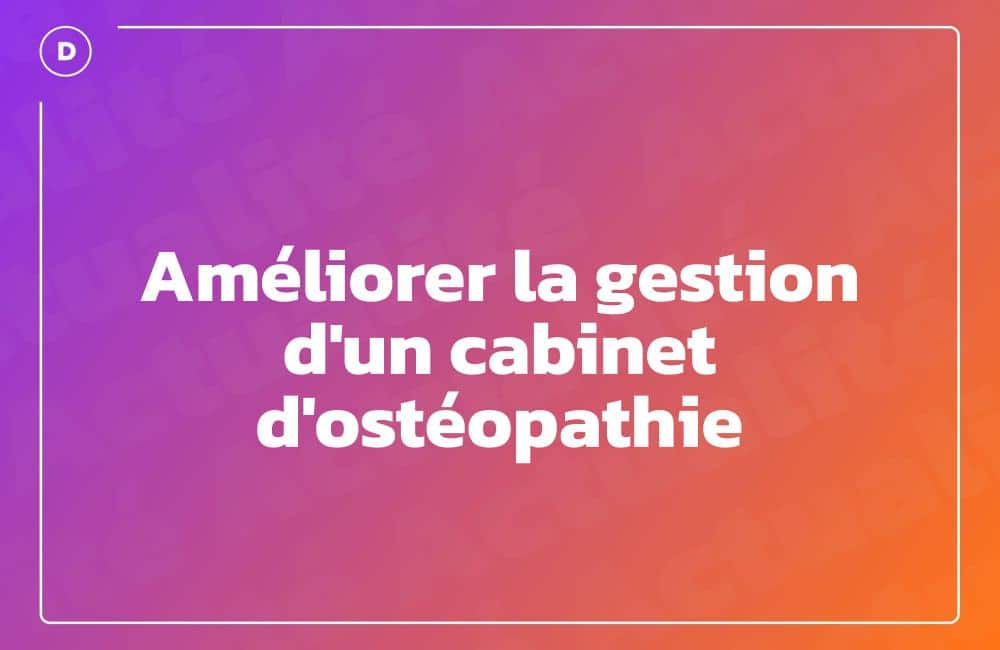 Améliorer la gestion d'un cabinet d'ostéopathie