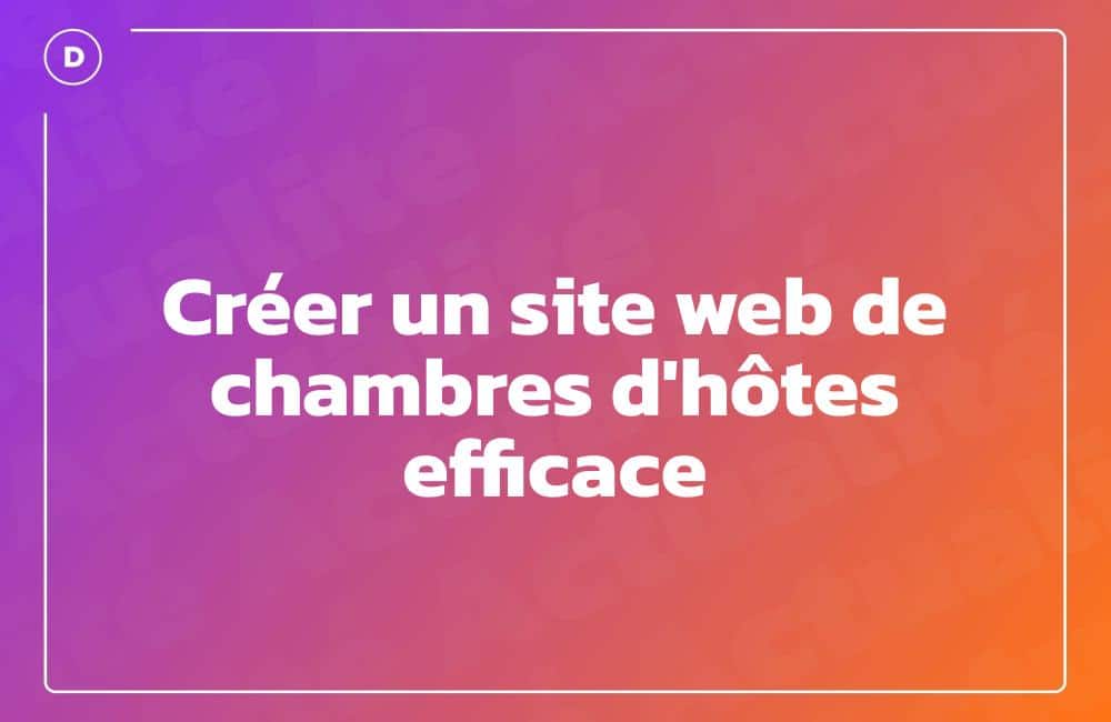 Créer un site web de chambres d'hôtes efficace
