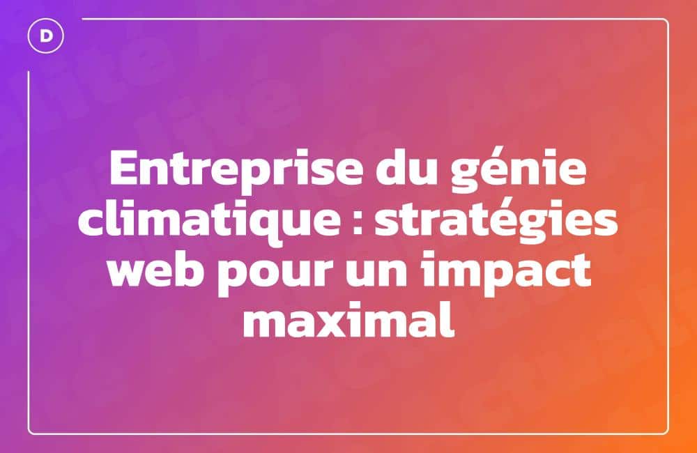 Entreprise du génie climatique : stratégies web pour un impact maximal