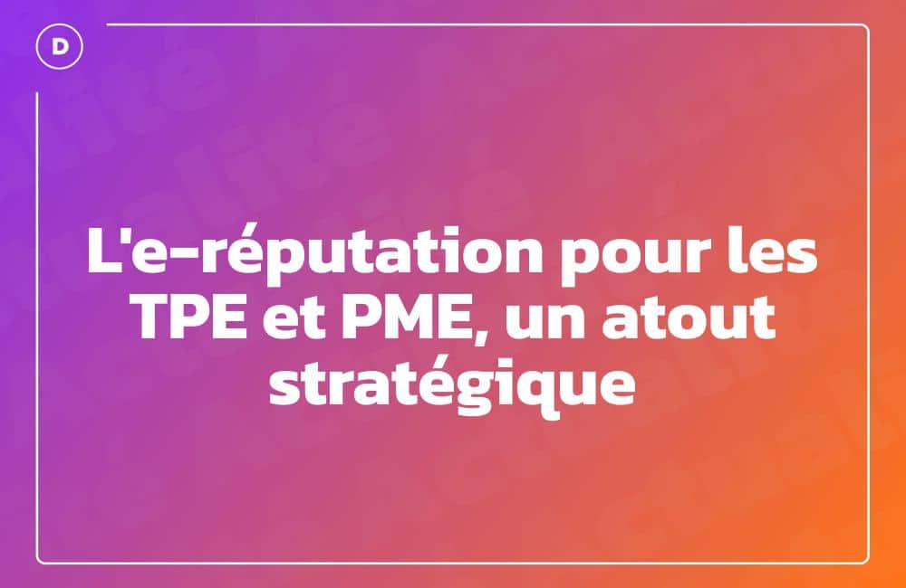L'e-réputation pour les TPE et PME, un atout stratégique