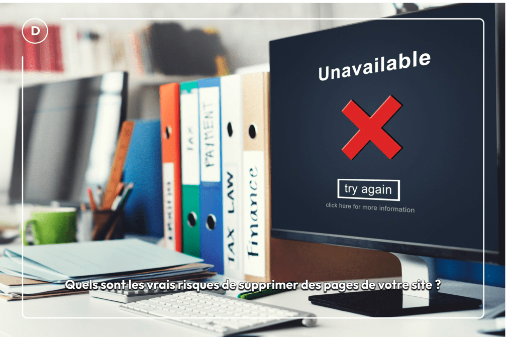 Quels sont les vrais risques de supprimer des pages de votre site ?