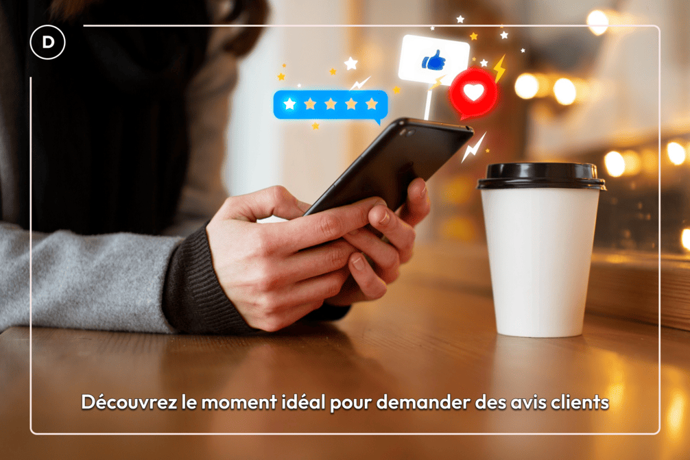 Découvrez le moment idéal pour demander des avis clients