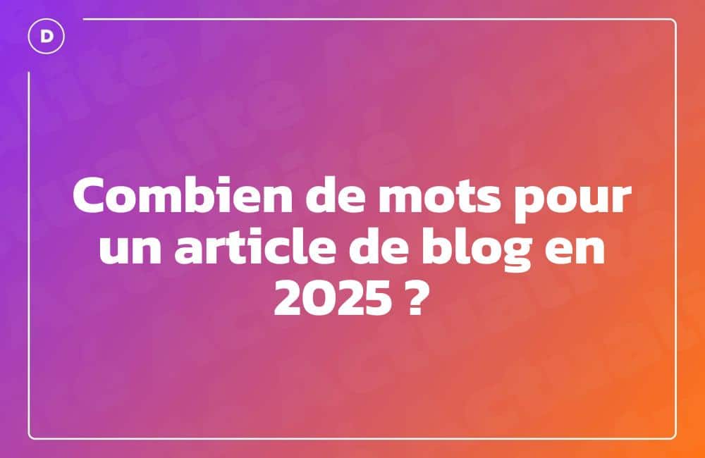 Combien de mots pour un article de blog en 2025 ?