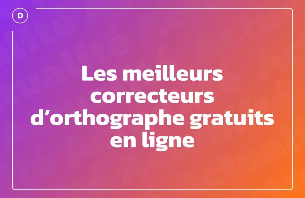 Les meilleurs correcteurs d’orthographe gratuits en ligne
