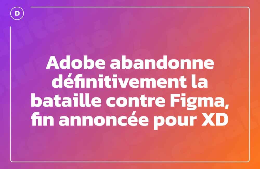 Adobe abandonne définitivement la bataille contre Figma, fin annoncée pour XD