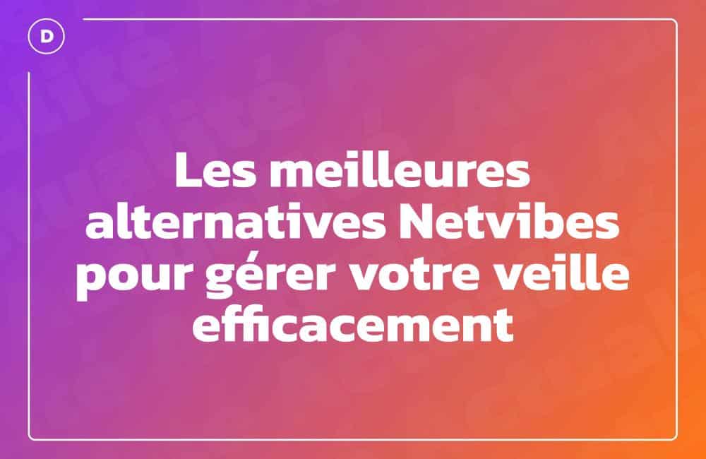 Les meilleures alternatives Netvibes pour gérer votre veille efficacement