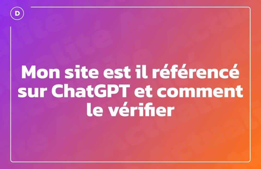 Mon site est il référencé sur ChatGPT et comment le vérifier